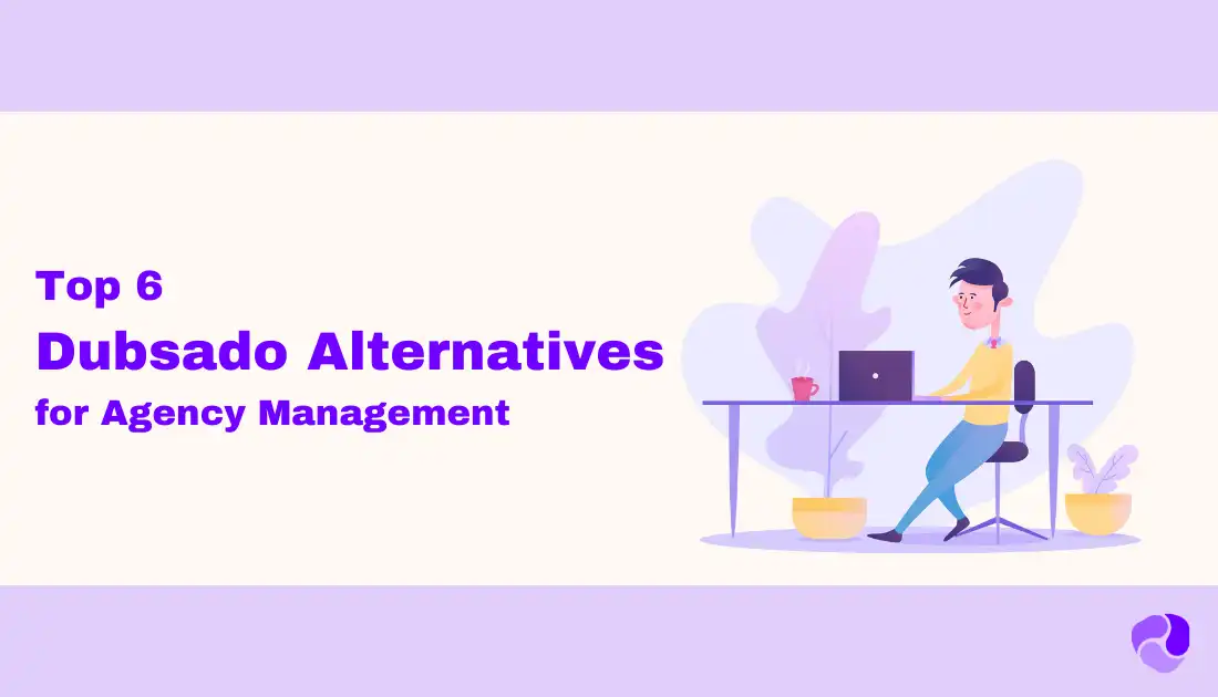 Top 6 Dubsado Alternatives for Agency Management