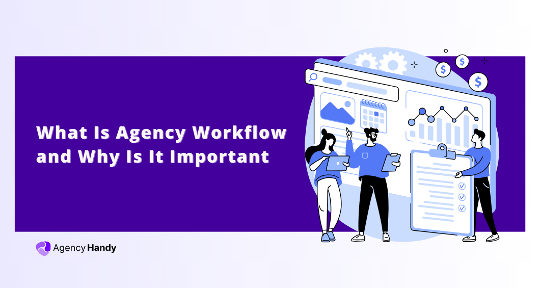 What Is Agency Workflow and Why Is It Important